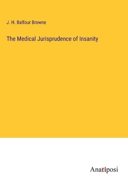 The Medical Jurisprudence of Insanity