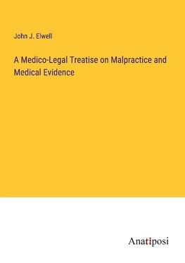 A Medico-Legal Treatise on Malpractice and Medical Evidence