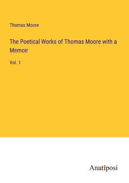 The Poetical Works of Thomas Moore with a Memoir