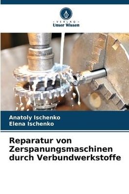 Reparatur von Zerspanungsmaschinen durch Verbundwerkstoffe