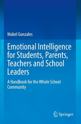 Emotional Intelligence for Students, Parents, Teachers and School Leaders