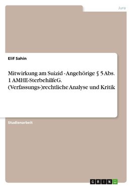 Mitwirkung am Suizid - Angehörige  § 5 Abs. 1 AMHE-SterbehilfeG. (Verfassungs-)rechtliche Analyse und Kritik