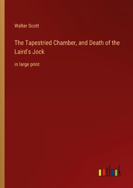 The Tapestried Chamber, and Death of the Laird's Jock