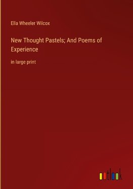 New Thought Pastels; And Poems of Experience