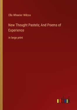 New Thought Pastels; And Poems of Experience