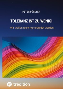 Toleranz ist zu wenig!