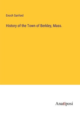 History of the Town of Berkley, Mass.