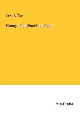 History of the Short-Horn Cattle