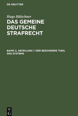 Das gemeine deutsche Strafrecht, Band 2, Abteilung 1, Der besondere Theil des Systems