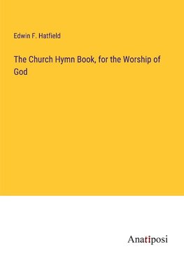 The Church Hymn Book, for the Worship of God