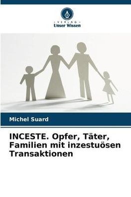 INCESTE. Opfer, Täter, Familien mit inzestuösen Transaktionen