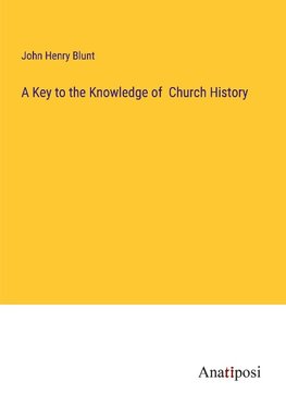 A Key to the Knowledge of  Church History