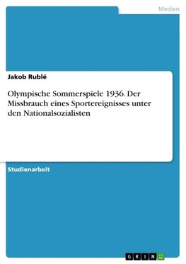 Olympische Sommerspiele 1936. Der Missbrauch eines Sportereignisses unter den Nationalsozialisten