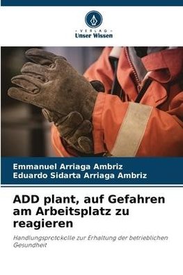 ADD plant, auf Gefahren am Arbeitsplatz zu reagieren