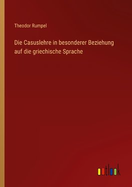 Die Casuslehre in besonderer Beziehung auf die griechische Sprache