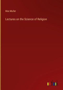 Lectures on the Science of Religion