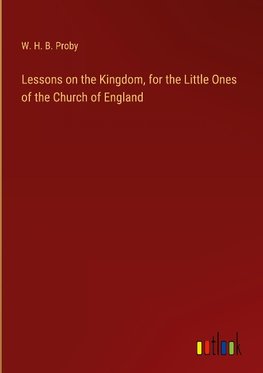 Lessons on the Kingdom, for the Little Ones of the Church of England