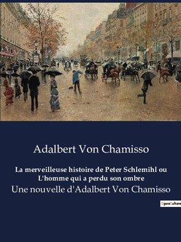 La merveilleuse histoire de Peter Schlemihl ou L'homme qui a perdu son ombre