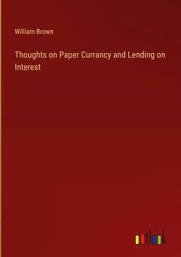 Thoughts on Paper Currancy and Lending on Interest