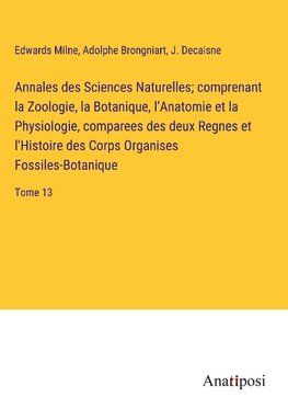 Annales des Sciences Naturelles; comprenant la Zoologie, la Botanique, l¿Anatomie et la Physiologie, comparees des deux Regnes et l¿Histoire des Corps Organises Fossiles-Botanique