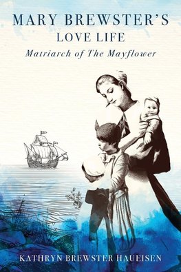 Mary Brewster's Love Life Matriarch of the Mayflower