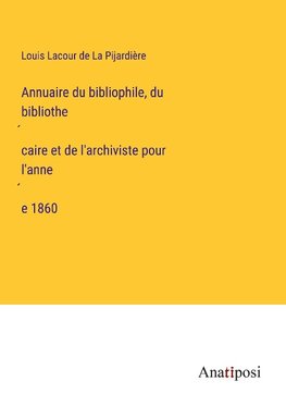 Annuaire du bibliophile, du bibliothe¿caire et de l'archiviste pour l'anne¿e 1860