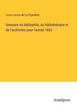 Annuaire du bibliophile, du bibliothe¿caire et de l'archiviste pour l'anne¿e 1863