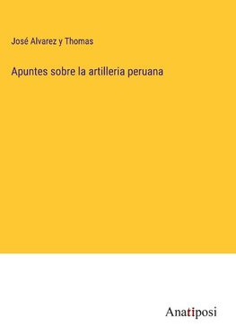 Apuntes sobre la artilleria peruana