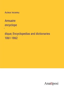 Annuaire encyclope¿dique; Encyclopedias and dictionaries 1861-1862