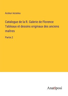 Catalogue de la R. Galerie de Florence Tableaux et dessins originaux des anciens maîtres