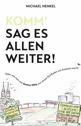 Komm', sag es allen weiter. Oder wie man mit Gottes Hilfe aus einem Kuhfladen ein Kotelett macht