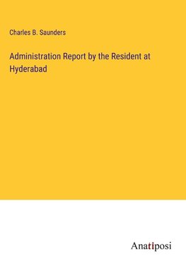 Administration Report by the Resident at Hyderabad