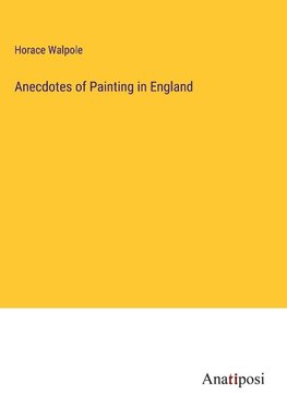 Anecdotes of Painting in England