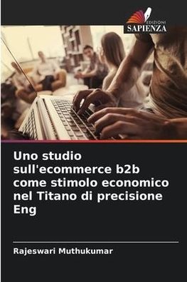 Uno studio sull'ecommerce b2b come stimolo economico nel Titano di precisione Eng