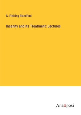 Insanity and its Treatment: Lectures