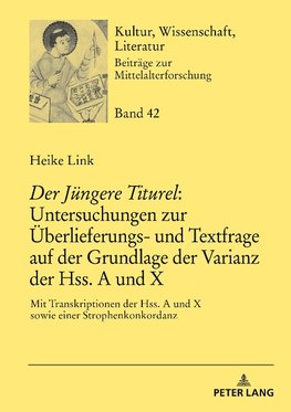 «Der Jüngere Titurel»: Untersuchungen zur Überlieferungs- und Textfrage auf der Grundlage der Varianz der Hss. A und X