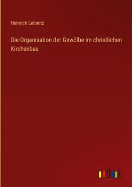 Die Organisation der Gewölbe im christlichen Kirchenbau