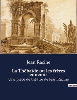 La Thébaïde ou les frères ennemis