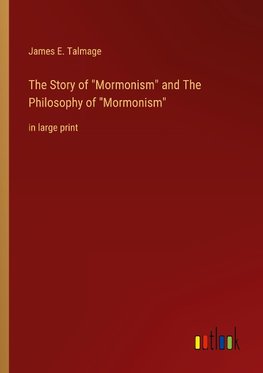 The Story of "Mormonism" and The Philosophy of "Mormonism"