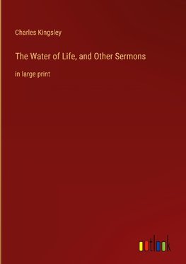 The Water of Life, and Other Sermons