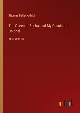 The Queen of Sheba, and My Cousin the Colonel