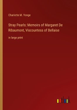 Stray Pearls: Memoirs of Margaret De Ribaumont, Viscountess of Bellaise