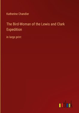 The Bird-Woman of the Lewis and Clark Expedition