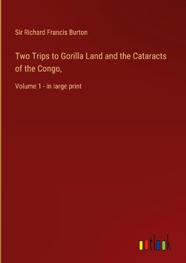 Two Trips to Gorilla Land and the Cataracts of the Congo,