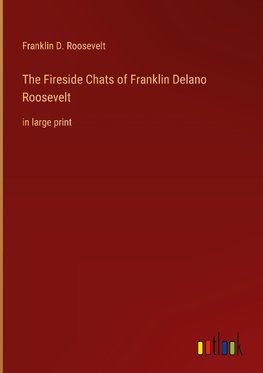 The Fireside Chats of Franklin Delano Roosevelt