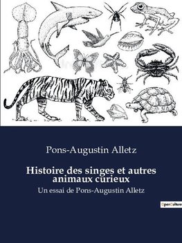 Histoire des singes et autres animaux curieux