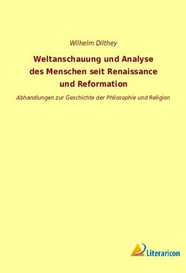 Weltanschauung und Analyse des Menschen seit Renaissance und Reformation