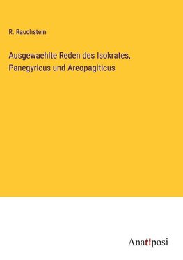 Ausgewaehlte Reden des Isokrates, Panegyricus und Areopagiticus