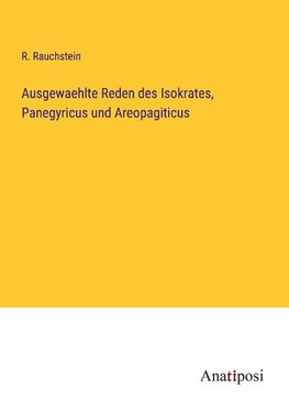 Ausgewaehlte Reden des Isokrates, Panegyricus und Areopagiticus