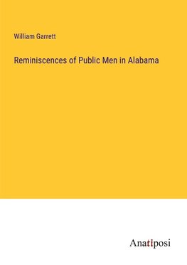 Reminiscences of Public Men in Alabama